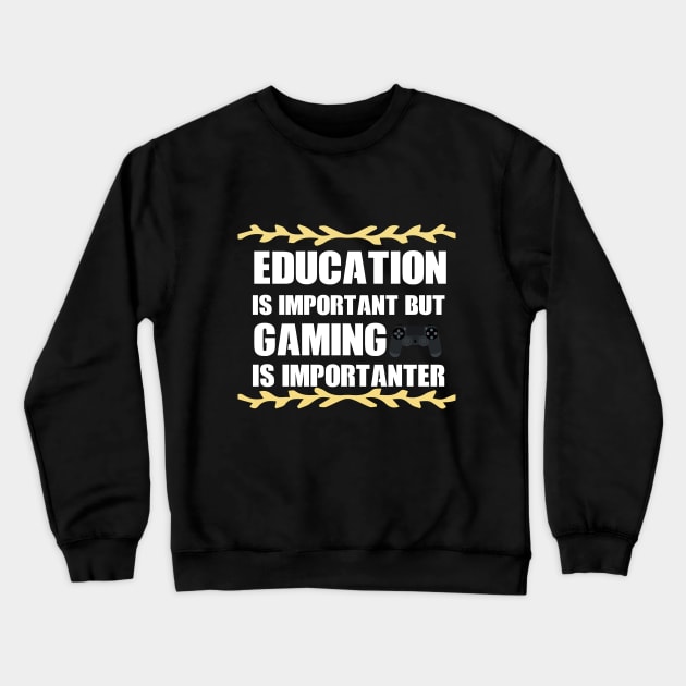 Education Is Important But gaming Is Importanter fanny Shirt Crewneck Sweatshirt by boufart